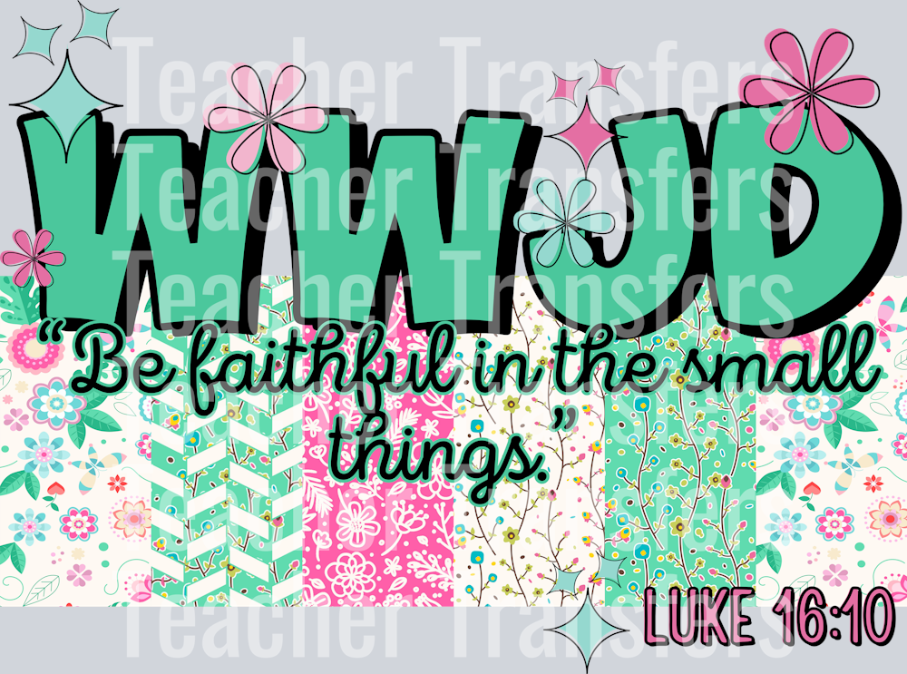 WWJD be faithful in the small things HWDS