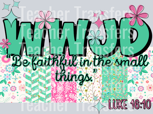 WWJD be faithful in the small things HWDS
