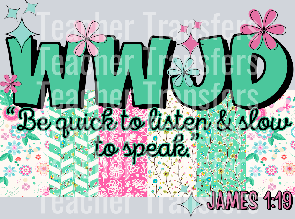 WWJD be quick to listen HWDS