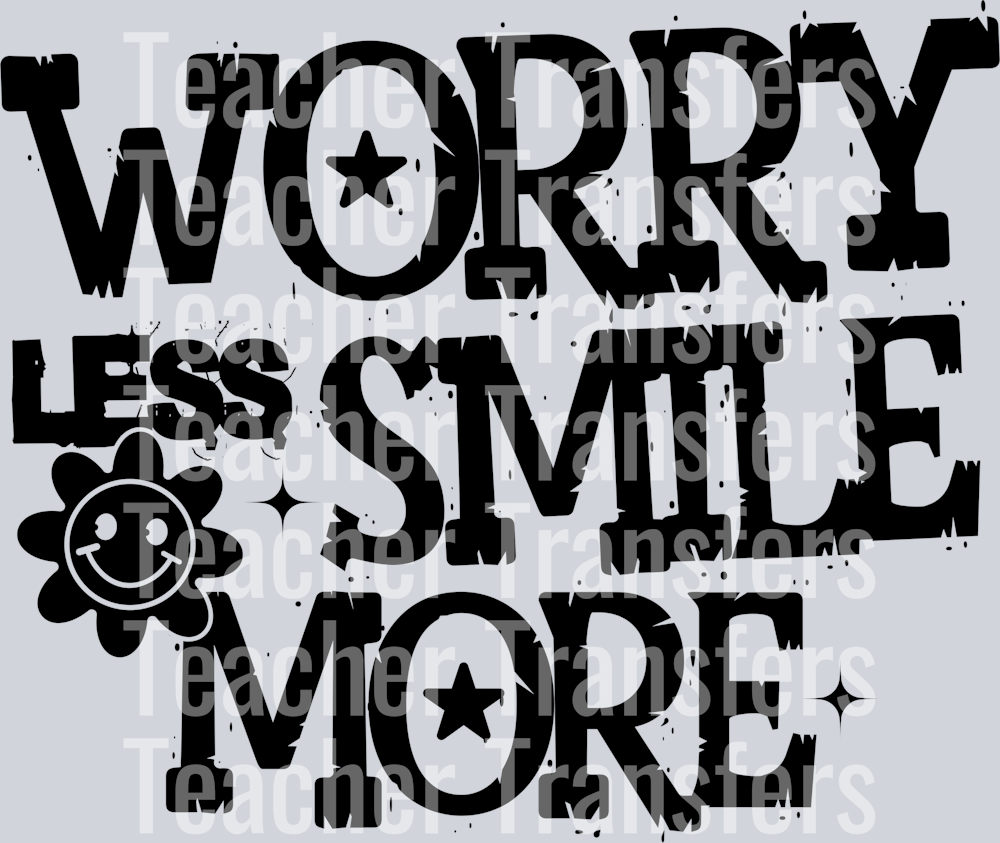 WORRY LESS SMILE MORE