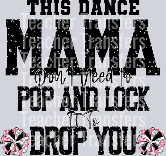 This Dance Mama don’t need to pop and lock it to drop you 2