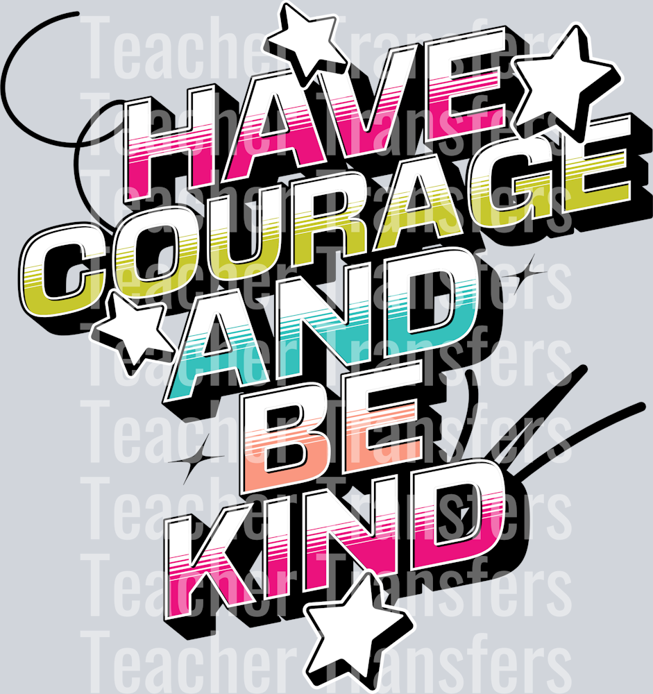 HAVE COURAGE AND BE KIND