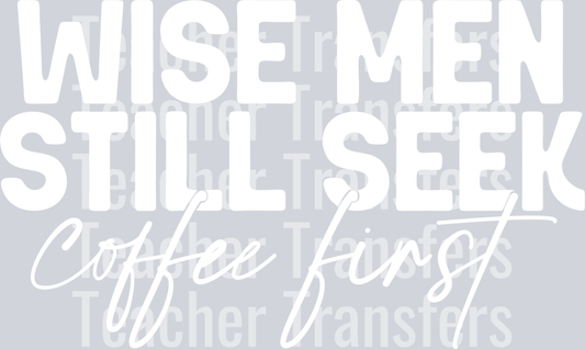 WiseMenStillSeekCoffeeFirst White