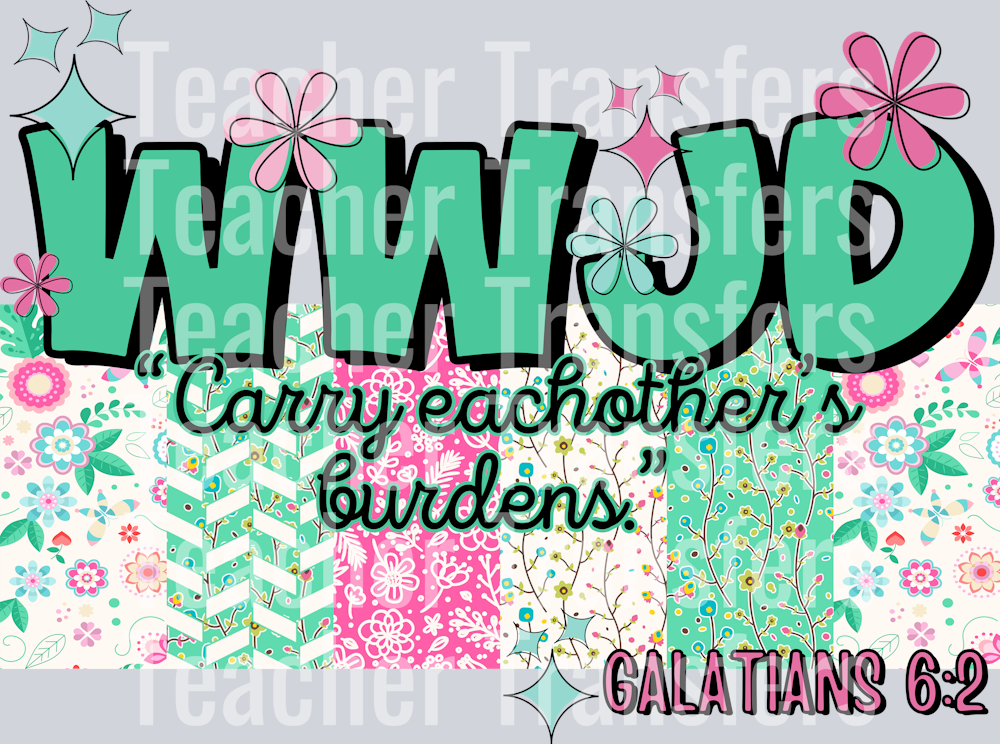 WWJD carry eachothers burdens HWDS
