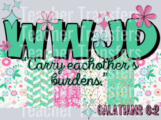 WWJD carry eachothers burdens HWDS