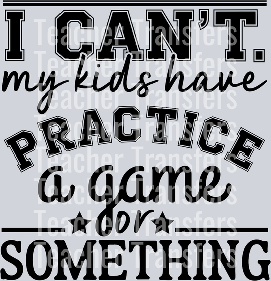 15. i can't my kids have practice...