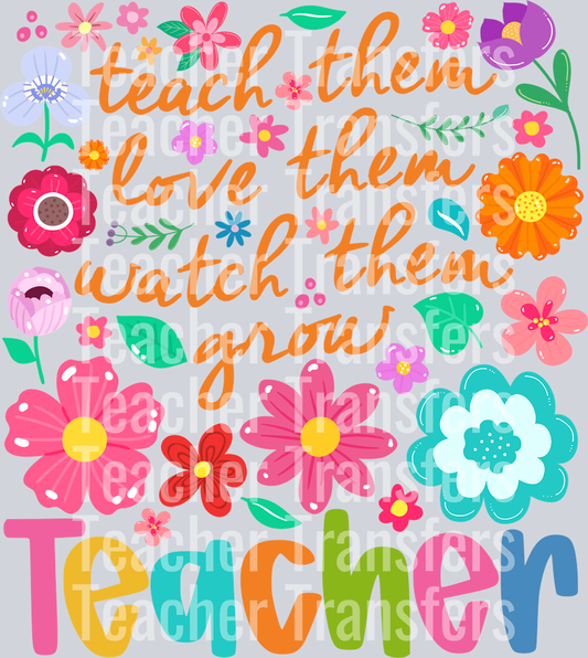 15. Teach Them Love Them Watch Them Grow Teacher