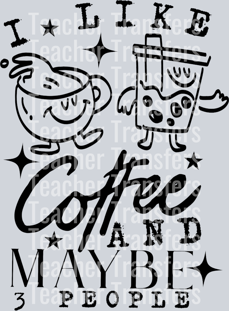 I LIKE COFFEE AND MAYBE 3 PEOPLE