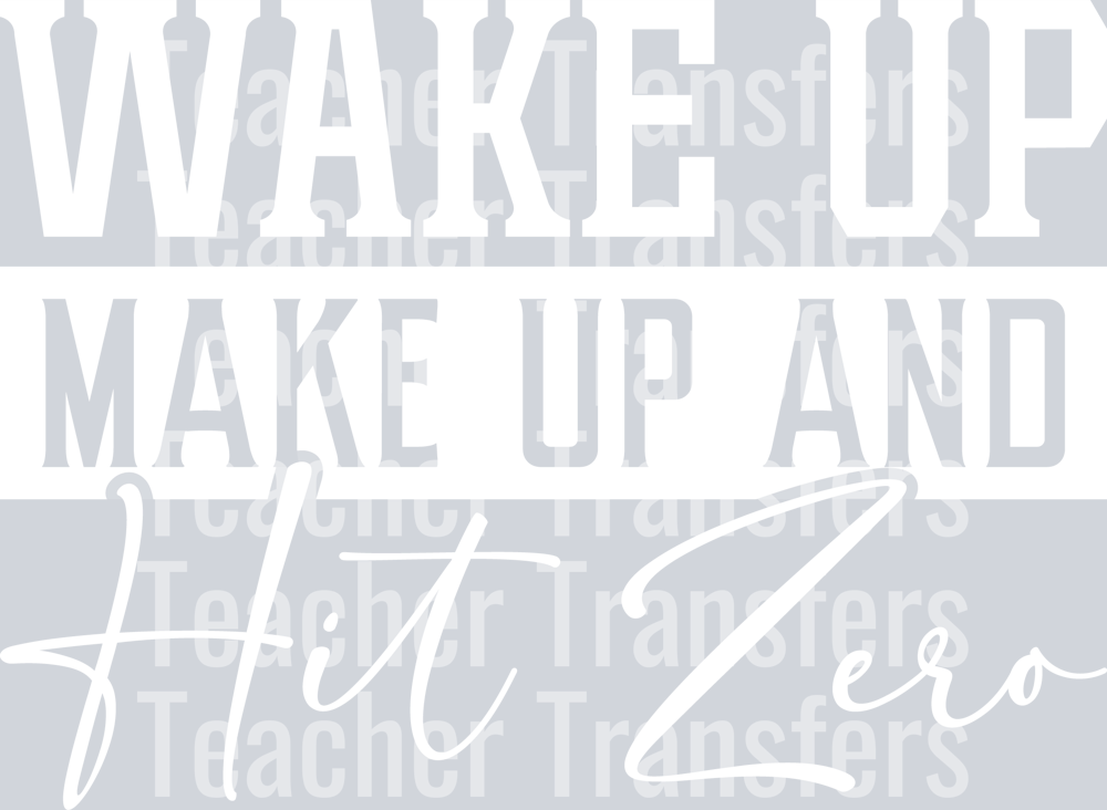 Wake up Make Up and Hit Zero