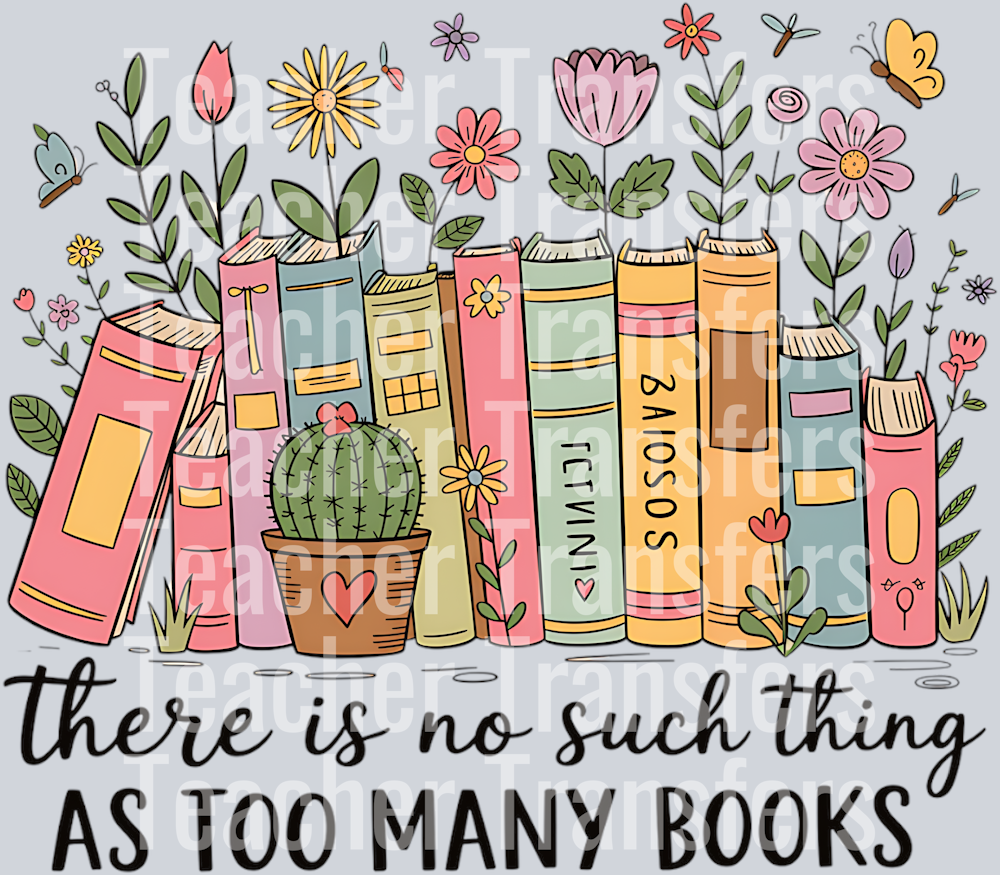There's No Such Thing as Too Many Books Floral Digital PNG , Book Lover Printable Art , Perfect for DIY Projects, Apparel 3