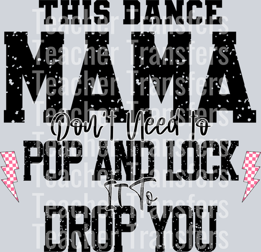 This Dance Mama don’t need to pop and lock it to drop you 3