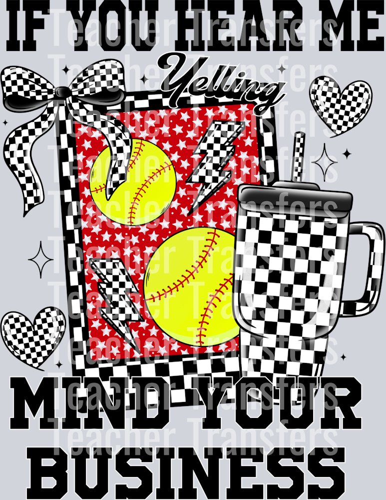 If you hear me yelling mind your business( softball )