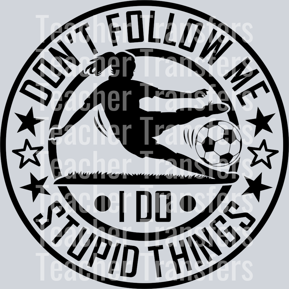 1. don't follow me i do stupid things