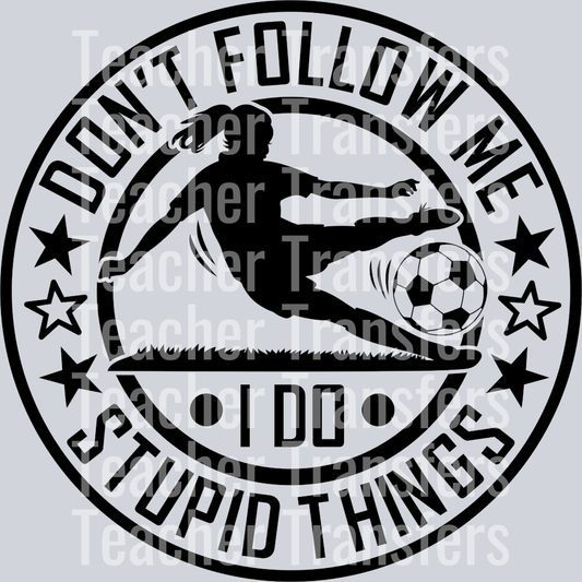 1. don't follow me i do stupid things