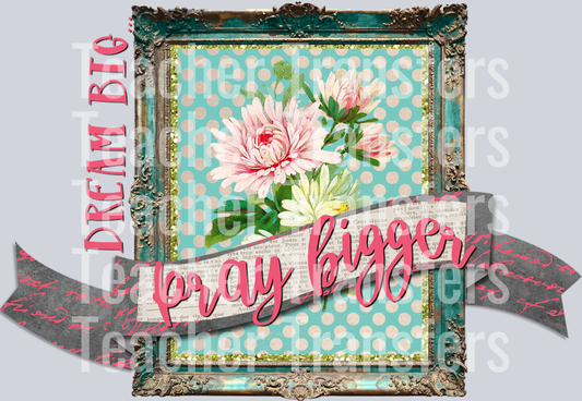 Dream Big Pray Bigger