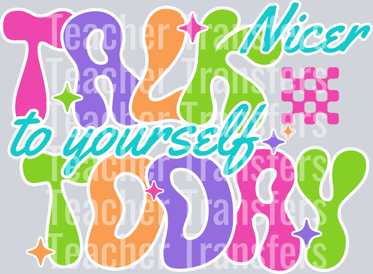 TALK NICER TO YOURSELF TODAY