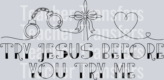try jesus before you try me