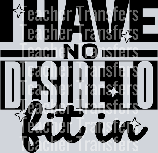 I HAVE NO DESIRE TO FIT IN