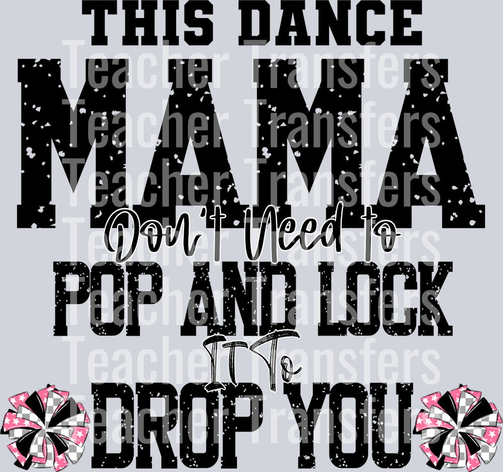 This Dance Mama don’t need to pop and lock it to drop you 2