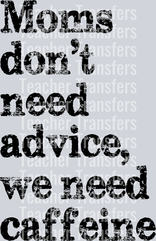 MOMS DONT NEED ADVICE WE NEED CAFFEINE