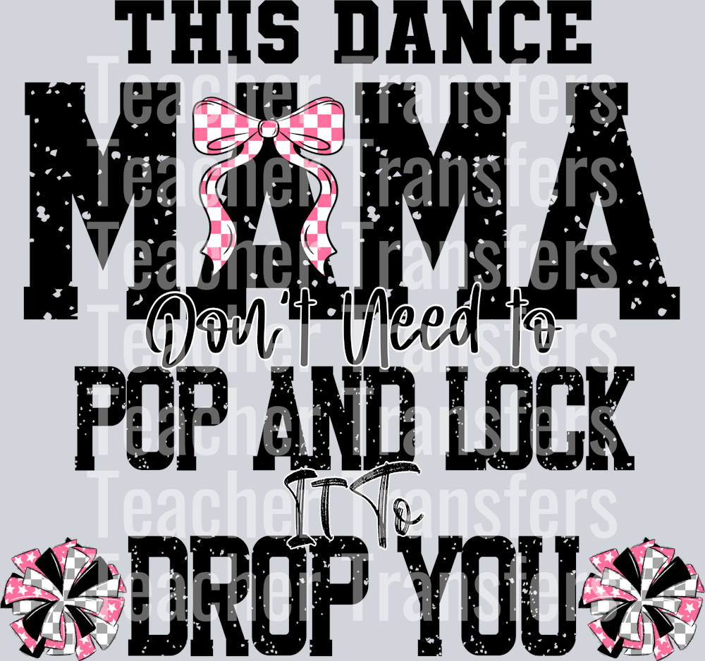 This Dance Mama don’t need to pop and lock it to drop you