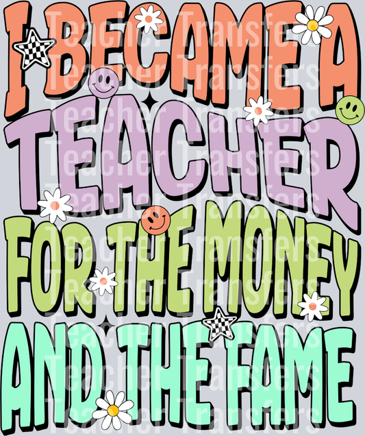 I BECAME A TEACHER FOR THE MONEY AND THE FAME