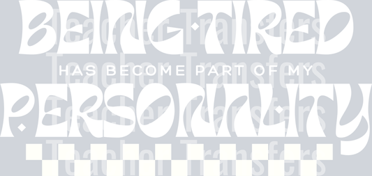 BEING TIRED HAS BECOME PART OF MY PERSONALITY