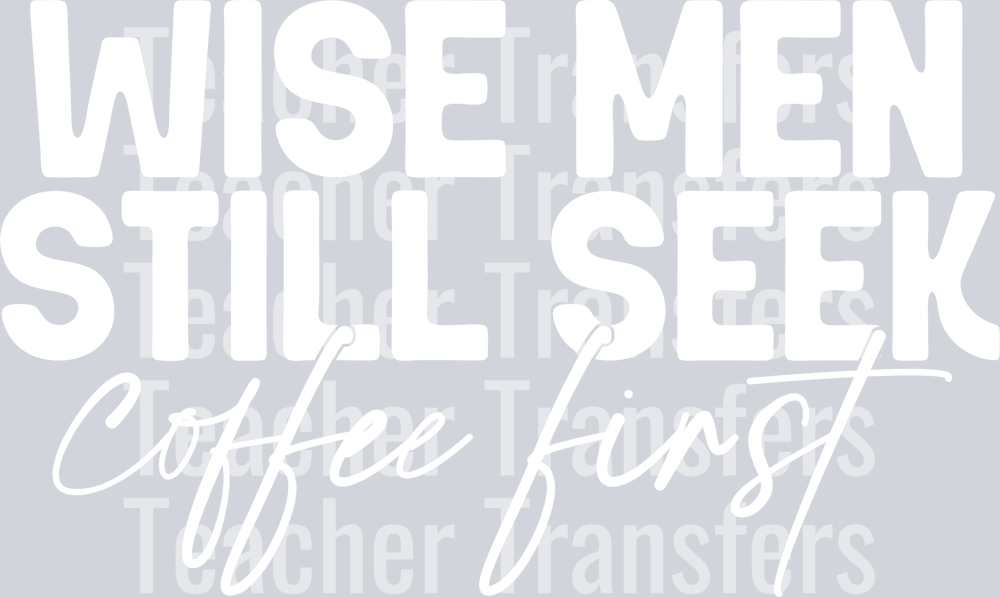 WiseMenStillSeekCoffeeFirst White