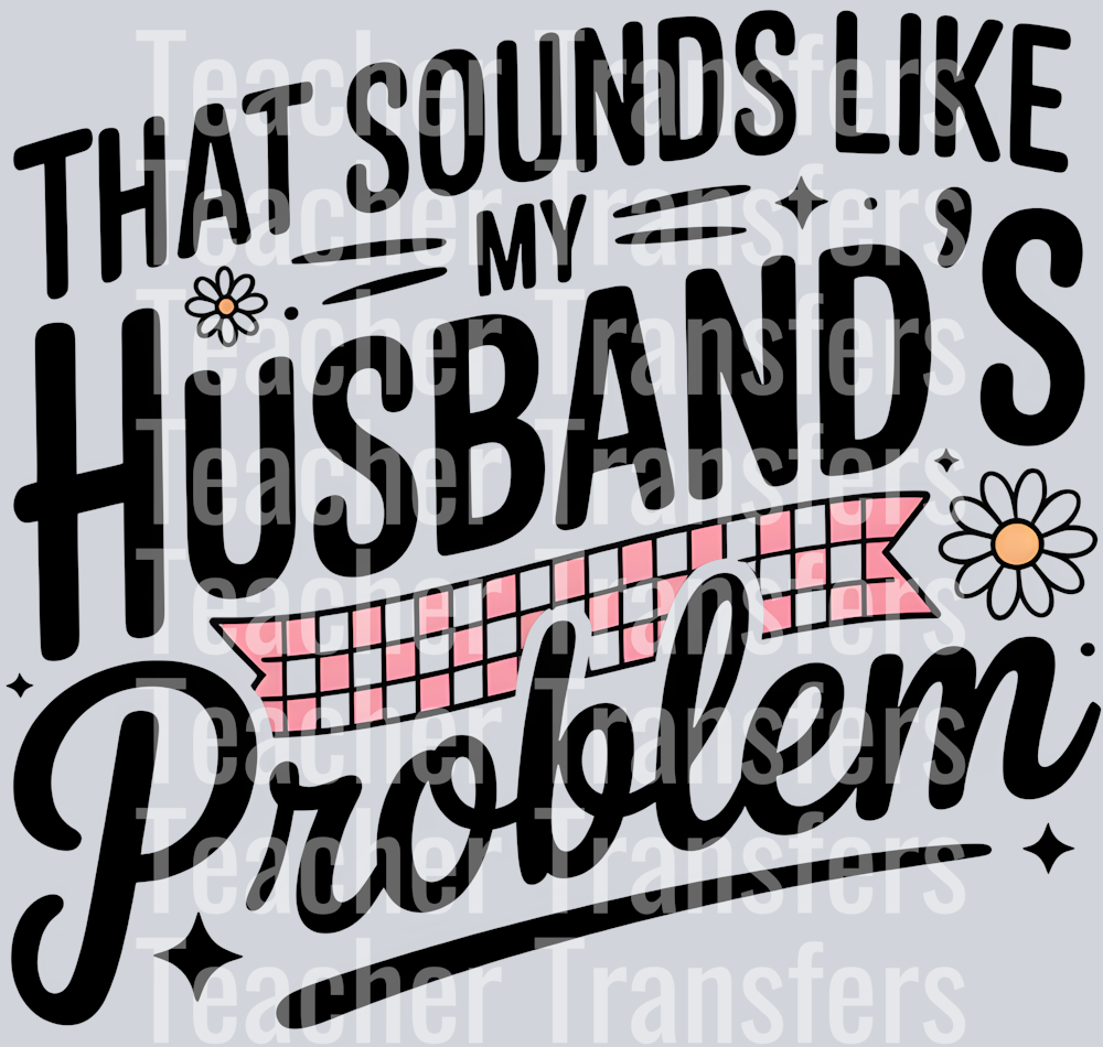 THAT SOUNDS LIKE MY HUSBAND PROBLEM