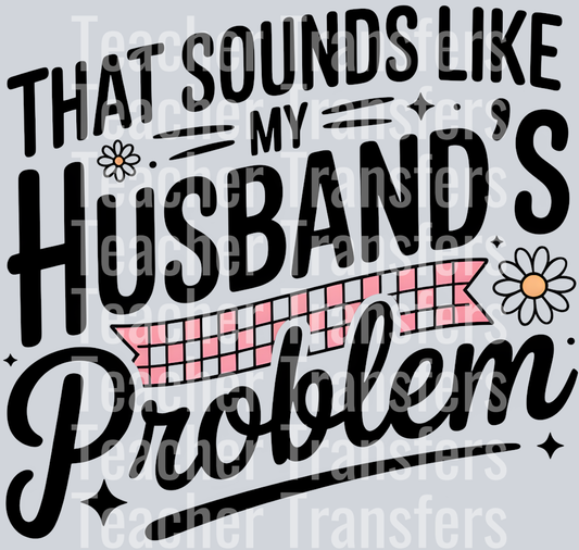 THAT SOUNDS LIKE MY HUSBAND PROBLEM