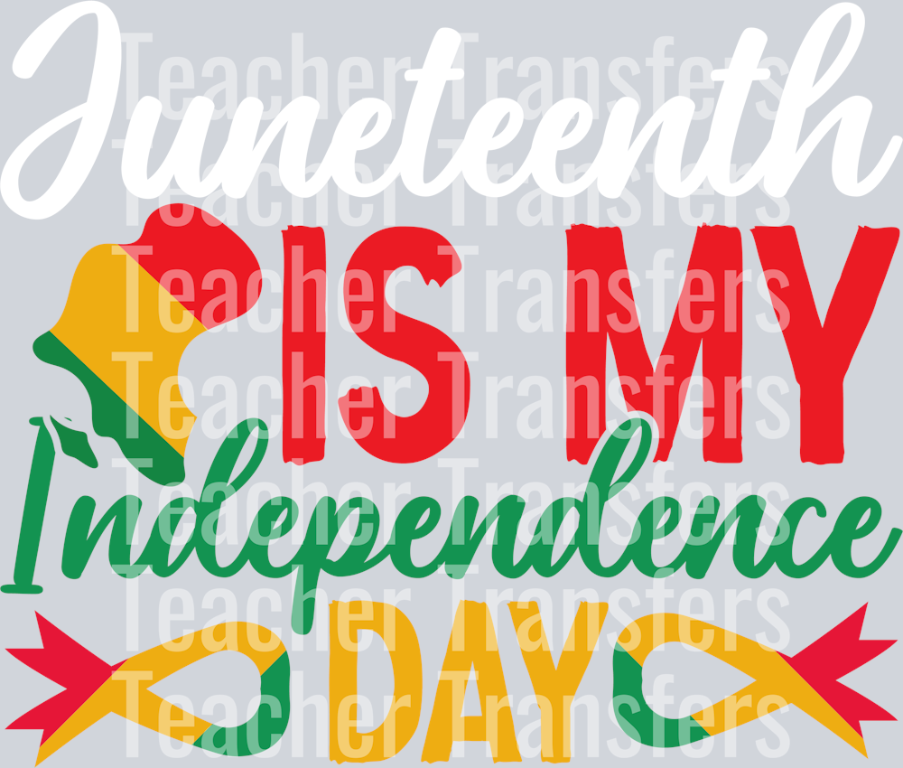 Juneteenth Is  My Indepenmdence Day-01