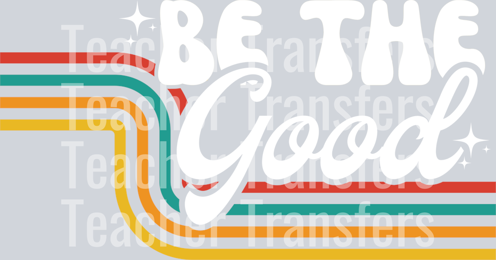 BE THE GOOD