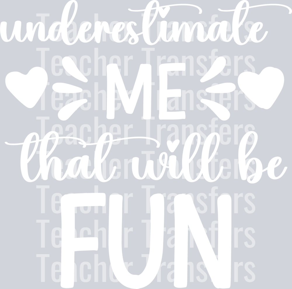underestimate me that will be fun
