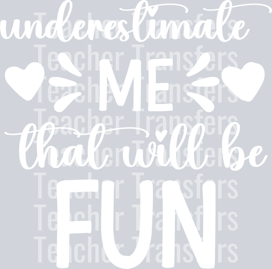 underestimate me that will be fun