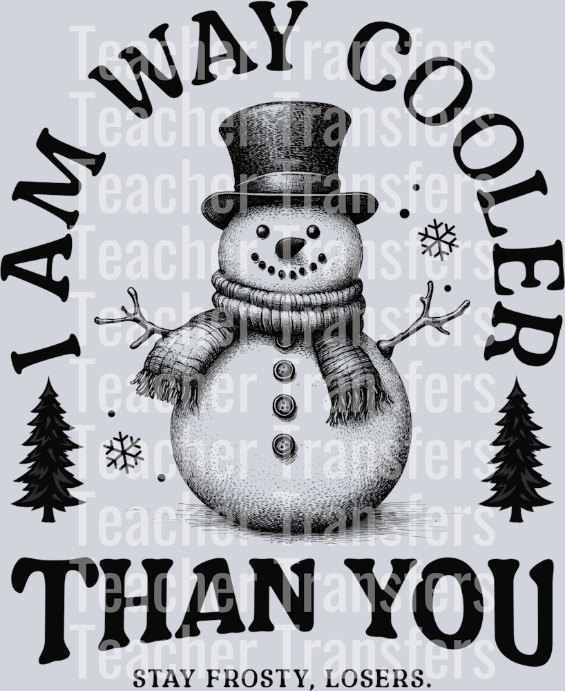 I am way cooler than you snowman hwds