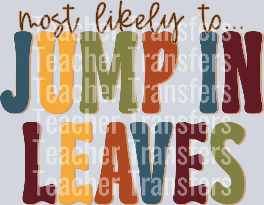 MOST LIKELY TO JUMP IN LEAVES