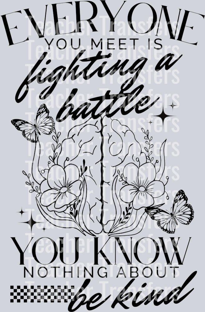 EVERYONE YOU MEET FIGHTING BATTLE