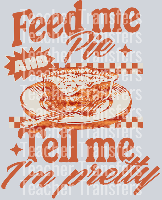 FEED ME PIE AND TELL ME I_M PRETTY