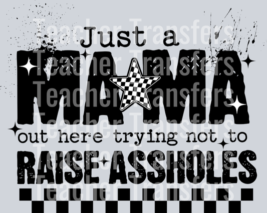 JUST A MAMA OUT HERE TRYING NOT TO RAISE ASSHOLES