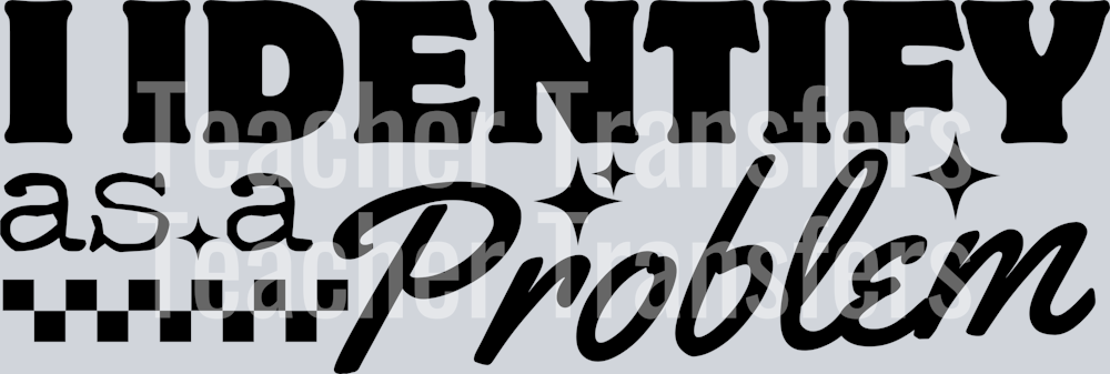 I IDENTIFY AS A PROBLEM