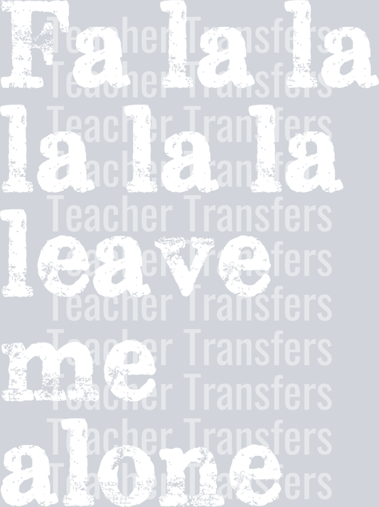 FA LA LA LEAVE ME ALONE