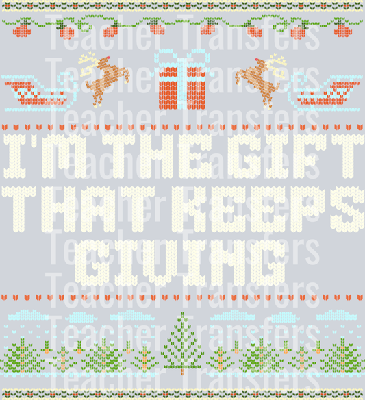 IM THE GIFT THAT KEEPS GIVING