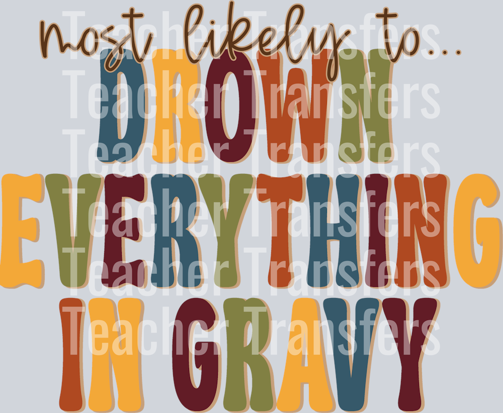 MOST LIKELY TO DROWN EVERYTHING IN GRAVY