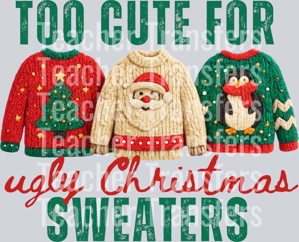 TOO CUTE FOR UGLY CHRISTMAS SWEATERS