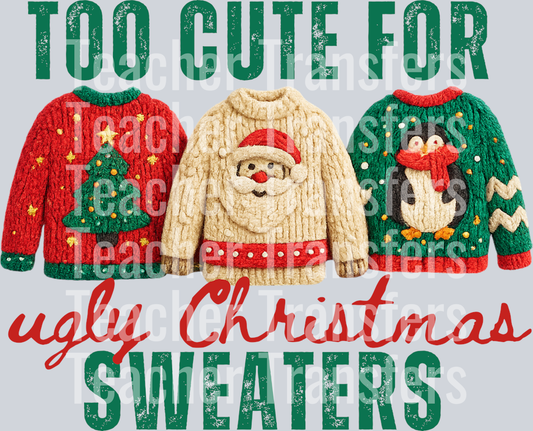 TOO CUTE FOR UGLY CHRISTMAS SWEATERS